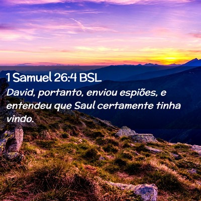 Picture 02 - 1 Samuel 26:4 BSL - David, portanto, enviou espiões, e entendeu que - Bible Verse Picture