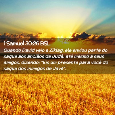 Picture 02 - 1 Samuel 30:26 BSL - Quando David veio a Ziklag, ele enviou parte do - Bible Verse Picture