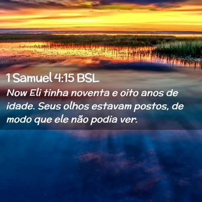 Picture 02 - 1 Samuel 4:15 BSL - Now Eli tinha noventa e oito anos de idade. Seus - Bible Verse Picture