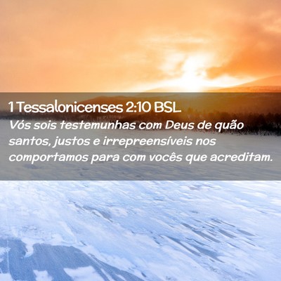 Picture 02 - 1 Tessalonicenses 2:10 BSL - Vós sois testemunhas com Deus de quão santos, - Bible Verse Picture