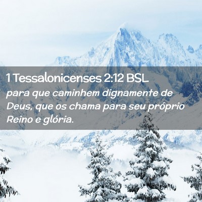 Picture 02 - 1 Tessalonicenses 2:12 BSL - para que caminhem dignamente de Deus, que os - Bible Verse Picture