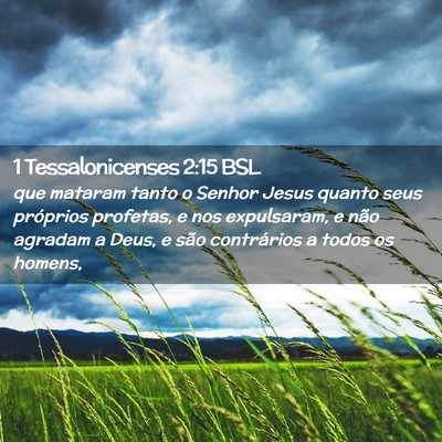 Picture 02 - 1 Tessalonicenses 2:15 BSL - que mataram tanto o Senhor Jesus quanto seus - Bible Verse Picture