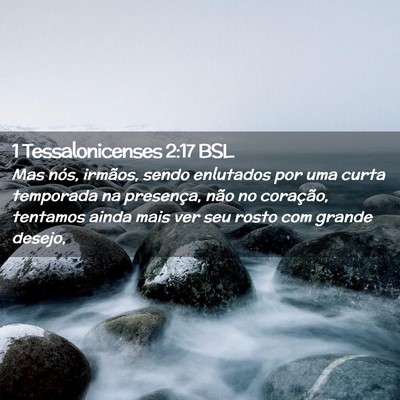 Picture 02 - 1 Tessalonicenses 2:17 BSL - Mas nós, irmãos, sendo enlutados por uma curta - Bible Verse Picture