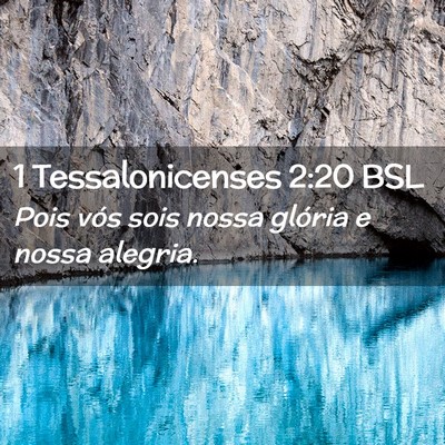 Picture 02 - 1 Tessalonicenses 2:20 BSL - Pois vós sois nossa glória e nossa - Bible Verse Picture