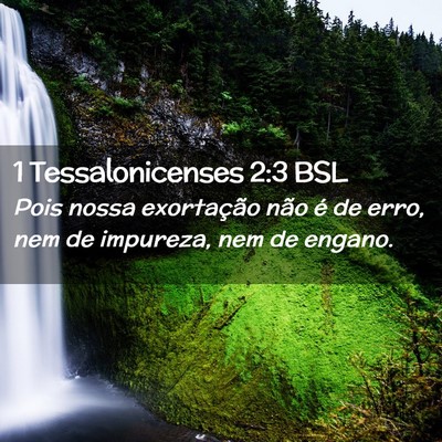 Picture 02 - 1 Tessalonicenses 2:3 BSL - Pois nossa exortação não é de erro, nem de - Bible Verse Picture