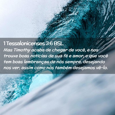 Picture 02 - 1 Tessalonicenses 3:6 BSL - Mas Timothy acaba de chegar de você, e nos - Bible Verse Picture