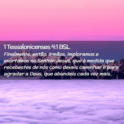 Picture 02 - 1 Tessalonicenses 4:1 BSL - Finalmente, então, irmãos, imploramos e - Bible Verse Picture