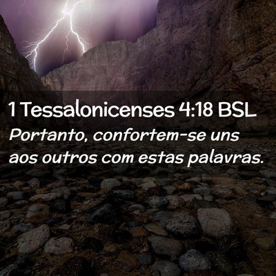 Picture 02 - 1 Tessalonicenses 4:18 BSL - Portanto, confortem-se uns aos outros com estas - Bible Verse Picture