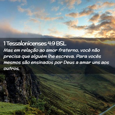 Picture 02 - 1 Tessalonicenses 4:9 BSL - Mas em relação ao amor fraterno, você não - Bible Verse Picture
