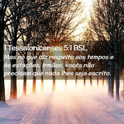Picture 02 - 1 Tessalonicenses 5:1 BSL - Mas no que diz respeito aos tempos e às - Bible Verse Picture