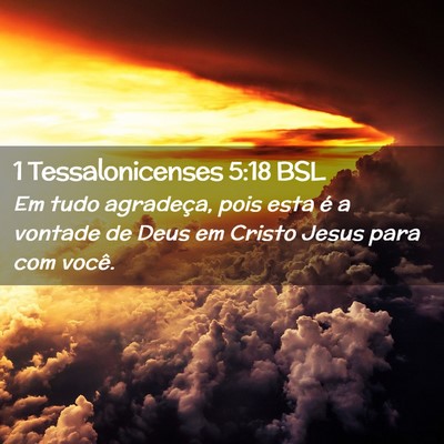 Picture 02 - 1 Tessalonicenses 5:18 BSL - Em tudo agradeça, pois esta é a vontade de Deus - Bible Verse Picture
