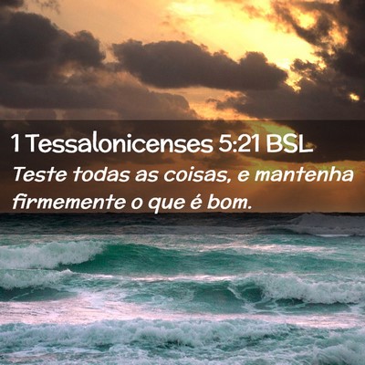 Picture 02 - 1 Tessalonicenses 5:21 BSL - Teste todas as coisas, e mantenha firmemente o - Bible Verse Picture