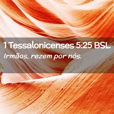 Picture 02 - 1 Tessalonicenses 5:25 BSL - Irmãos, rezem por - Bible Verse Picture