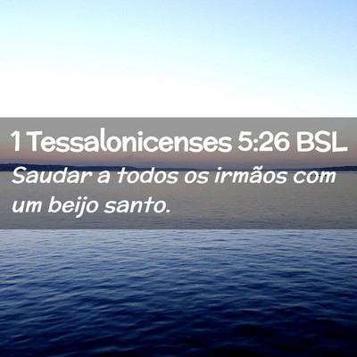 Picture 02 - 1 Tessalonicenses 5:26 BSL - Saudar a todos os irmãos com um beijo - Bible Verse Picture