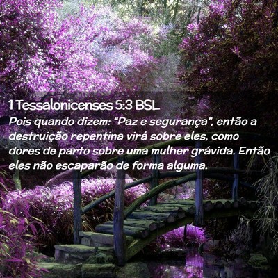 Picture 02 - 1 Tessalonicenses 5:3 BSL - Pois quando dizem: “Paz e segurança”, então - Bible Verse Picture