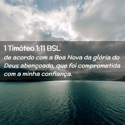 Picture 02 - 1 Timóteo 1:11 BSL - de acordo com a Boa Nova da glória do Deus - Bible Verse Picture