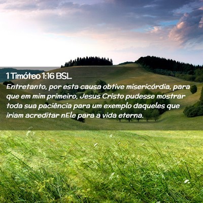 Picture 02 - 1 Timóteo 1:16 BSL - Entretanto, por esta causa obtive misericórdia, - Bible Verse Picture