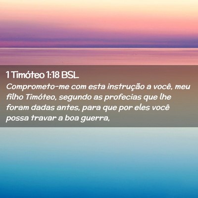 Picture 02 - 1 Timóteo 1:18 BSL - Comprometo-me com esta instrução a você, meu - Bible Verse Picture
