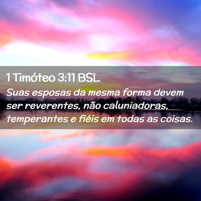 Picture 02 - 1 Timóteo 3:11 BSL - Suas esposas da mesma forma devem ser reverentes, - Bible Verse Picture