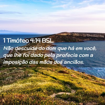 Picture 02 - 1 Timóteo 4:14 BSL - Não descuide do dom que há em você, que lhe - Bible Verse Picture