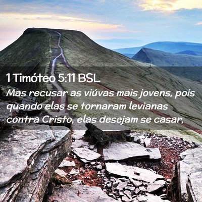Picture 02 - 1 Timóteo 5:11 BSL - Mas recusar as viúvas mais jovens, pois quando - Bible Verse Picture