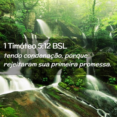 Picture 02 - 1 Timóteo 5:12 BSL - tendo condenação, porque rejeitaram sua - Bible Verse Picture