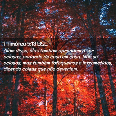 Picture 02 - 1 Timóteo 5:13 BSL - Além disso, elas também aprendem a ser ociosas, - Bible Verse Picture