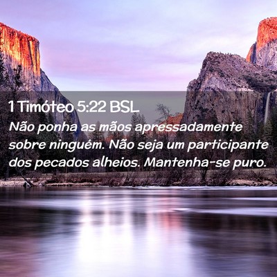 Picture 02 - 1 Timóteo 5:22 BSL - Não ponha as mãos apressadamente sobre - Bible Verse Picture