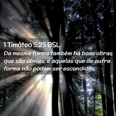 Picture 02 - 1 Timóteo 5:25 BSL - Da mesma forma também há boas obras que são - Bible Verse Picture