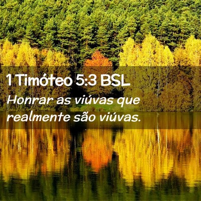 Picture 02 - 1 Timóteo 5:3 BSL - Honrar as viúvas que realmente são - Bible Verse Picture