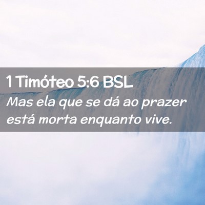 Picture 02 - 1 Timóteo 5:6 BSL - Mas ela que se dá ao prazer está morta enquanto - Bible Verse Picture