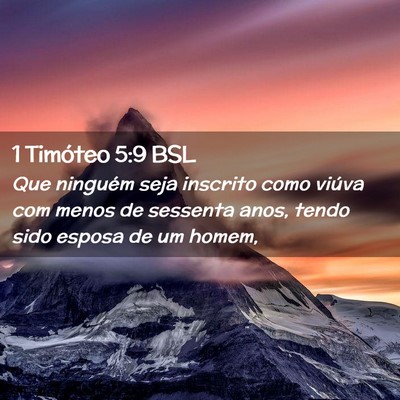 Picture 02 - 1 Timóteo 5:9 BSL - Que ninguém seja inscrito como viúva com menos - Bible Verse Picture