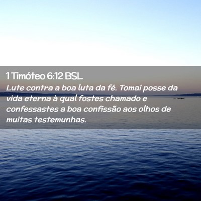 Picture 02 - 1 Timóteo 6:12 BSL - Lute contra a boa luta da fé. Tomai posse da - Bible Verse Picture