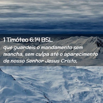 Picture 02 - 1 Timóteo 6:14 BSL - que guardeis o mandamento sem mancha, sem culpa - Bible Verse Picture