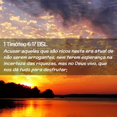Picture 02 - 1 Timóteo 6:17 BSL - Acusar aqueles que são ricos nesta era atual de - Bible Verse Picture