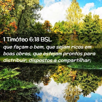 Picture 02 - 1 Timóteo 6:18 BSL - que façam o bem, que sejam ricos em boas obras, - Bible Verse Picture