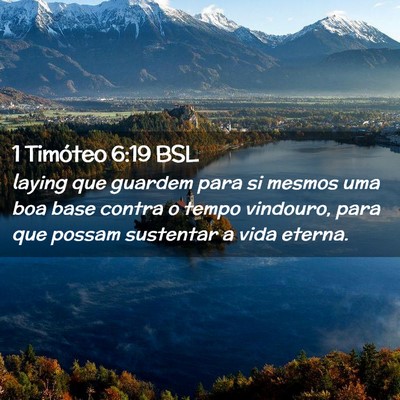 Picture 02 - 1 Timóteo 6:19 BSL - laying que guardem para si mesmos uma boa base - Bible Verse Picture