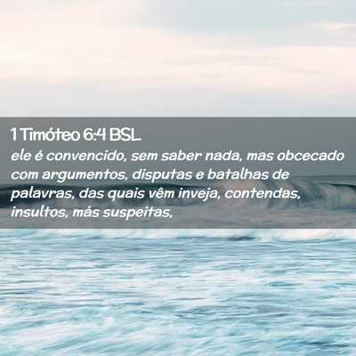 Picture 02 - 1 Timóteo 6:4 BSL - ele é convencido, sem saber nada, mas obcecado - Bible Verse Picture