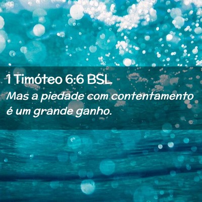 Picture 02 - 1 Timóteo 6:6 BSL - Mas a piedade com contentamento é um grande - Bible Verse Picture
