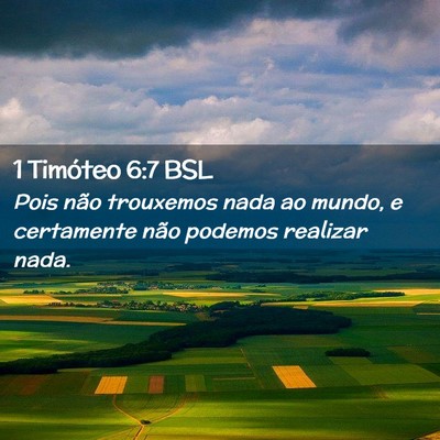 Picture 02 - 1 Timóteo 6:7 BSL - Pois não trouxemos nada ao mundo, e certamente - Bible Verse Picture