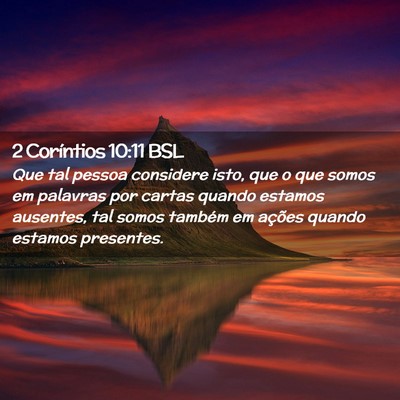 Picture 02 - 2 Coríntios 10:11 BSL - Que tal pessoa considere isto, que o que somos em - Bible Verse Picture