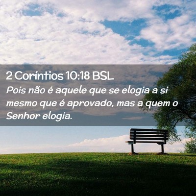 Picture 02 - 2 Coríntios 10:18 BSL - Pois não é aquele que se elogia a si mesmo que - Bible Verse Picture