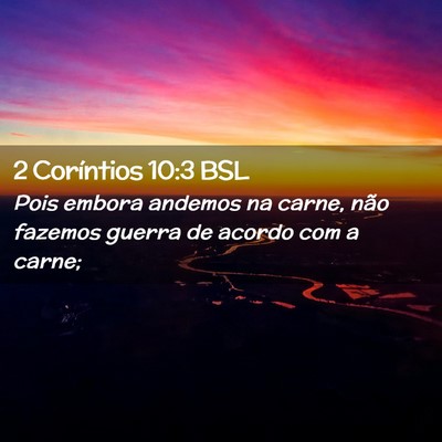 Picture 02 - 2 Coríntios 10:3 BSL - Pois embora andemos na carne, não fazemos guerra - Bible Verse Picture
