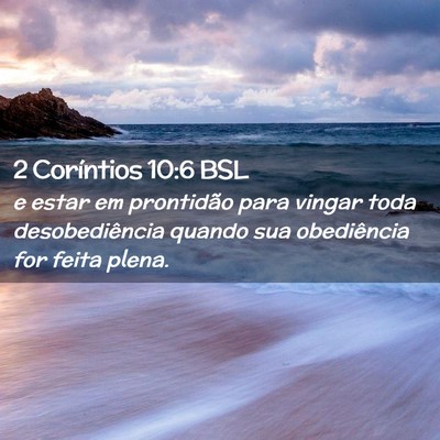 Picture 02 - 2 Coríntios 10:6 BSL - e estar em prontidão para vingar toda - Bible Verse Picture