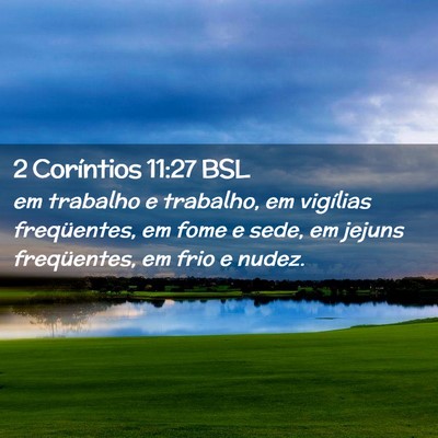 Picture 02 - 2 Coríntios 11:27 BSL - em trabalho e trabalho, em vigílias freqüentes, - Bible Verse Picture
