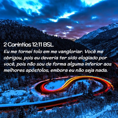 Picture 02 - 2 Coríntios 12:11 BSL - Eu me tornei tolo em me vangloriar. Você me - Bible Verse Picture