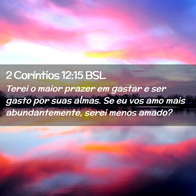 Picture 02 - 2 Coríntios 12:15 BSL - Terei o maior prazer em gastar e ser gasto por - Bible Verse Picture
