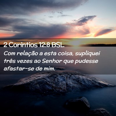 Picture 02 - 2 Coríntios 12:8 BSL - Com relação a esta coisa, supliquei três vezes - Bible Verse Picture