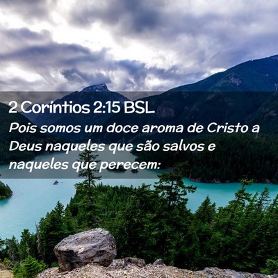 Picture 02 - 2 Coríntios 2:15 BSL - Pois somos um doce aroma de Cristo a Deus - Bible Verse Picture