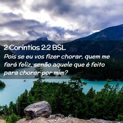 Picture 02 - 2 Coríntios 2:2 BSL - Pois se eu vos fizer chorar, quem me fará feliz, - Bible Verse Picture